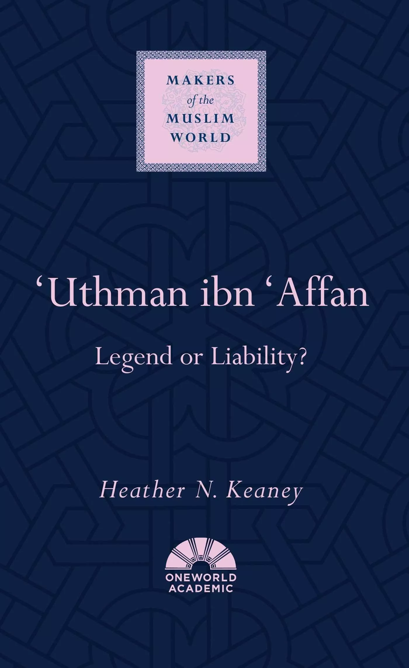 ‘Uthman ibn ‘Affan – Legend or Liability?