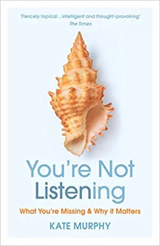 You’re Not Listening – What You’re Missing and Why It Matters